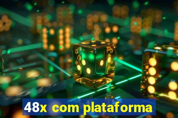 48x com plataforma